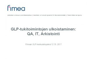 GLPtukitoimintojen ulkoistaminen QA IT Arkistointi Fimean GLPkeskustelupiv 12