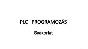 PLC PROGRAMOZS Gyakorlat 1 Decimlis szmrendszer SZMRENDSZEREK Kettes