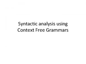 Syntactic analysis using Context Free Grammars Analysis of