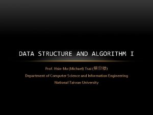 DATA STRUCTURE AND ALGORITHM I Prof HsinMu Michael