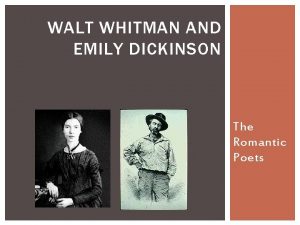 WALT WHITMAN AND EMILY DICKINSON The Romantic Poets