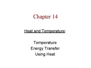 Chapter 14 Heat and Temperature Temperature Energy Transfer