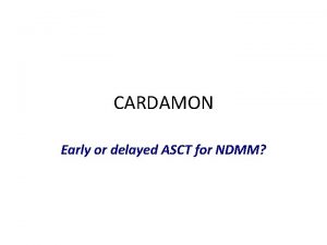 CARDAMON Early or delayed ASCT for NDMM Early