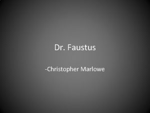 Dr Faustus Christopher Marlowe CHRISTOPHER MARLOWE Christopher Marlowe