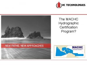 The MACHC Hydrographic Certification Program Overview of IBSC