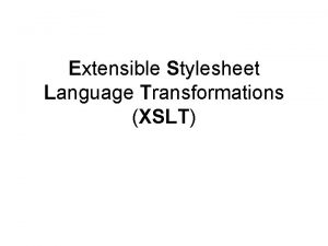 Extensible Stylesheet Language Transformations XSLT XSLT XSLT on