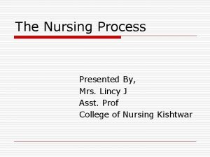 The Nursing Process Presented By Mrs Lincy J