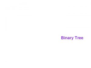Binary Tree Binary Tree Some Terminologies Short review