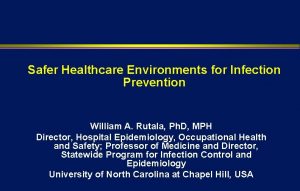 Safer Healthcare Environments for Infection Prevention William A