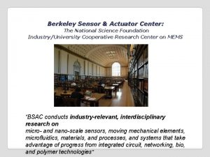 Berkeley Sensor Actuator Center The National Science Foundation