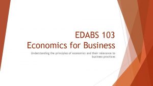 EDABS 103 Economics for Business Understanding the principles