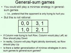 Generalsum games You could still play a minimax