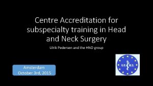 Centre Accreditation for subspecialty training in Head and