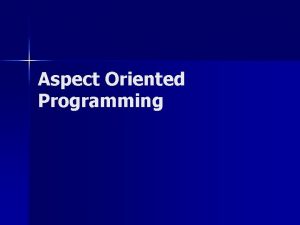 Aspect Oriented Programming Aspect Oriented Software Development AOSD