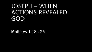 JOSEPH WHEN ACTIONS REVEALED GOD Matthew 1 18