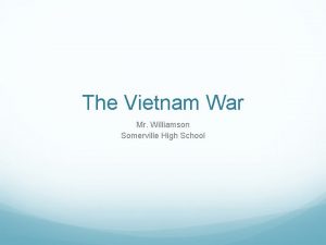 The Vietnam War Mr Williamson Somerville High School