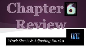 Chapter Review Work Sheets Adjusting Entries Preparing a