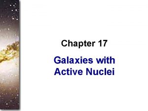 Chapter 17 Galaxies with Active Nuclei Guidepost You