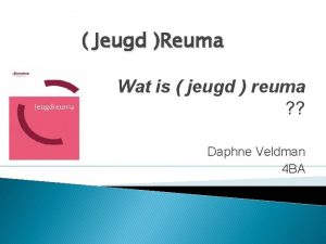 Jeugd Reuma Wat is jeugd reuma Daphne Veldman