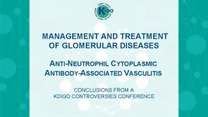 MANAGEMENT AND TREATMENT OF GLOMERULAR DISEASES ANTINEUTROPHIL CYTOPLASMIC