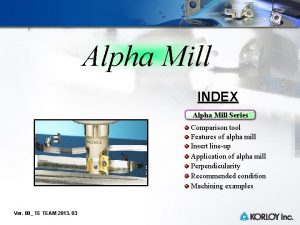 Alpha Mill INDEX Alpha Mill Series Comparison tool
