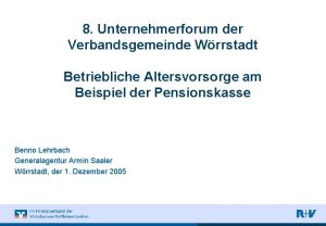 8 Unternehmerforum der Verbandsgemeinde Wrrstadt Betriebliche Altersvorsorge am