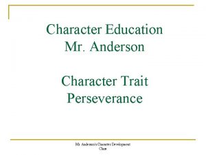 Character Education Mr Anderson Character Trait Perseverance Mr