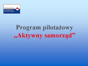 Program pilotaowy Aktywny samorzd OBSZARY WSPARCIA A B