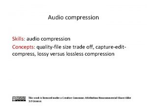 Audio compression Skills audio compression Concepts qualityfile size