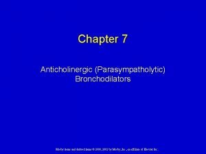 Chapter 7 Anticholinergic Parasympatholytic Bronchodilators Mosby items and