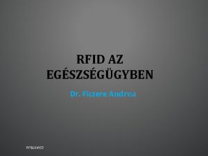 RFID AZ EGSZSGGYBEN Dr Ficzere Andrea RFSUGMED TECHNOLGIA