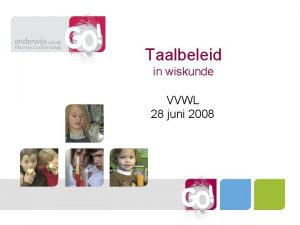 Taalbeleid in wiskunde VVWL 28 juni 2008 Programma