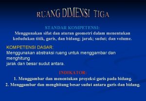 STANDAR KOMPETENSI Menggunakan sifat dan aturan geometri dalam