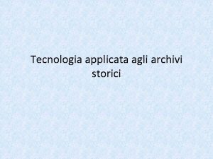 Tecnologia applicata agli archivi storici Un punto di