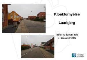 Kloakfornyelse i Laurbjerg Informationsmde 4 december 2019 Program