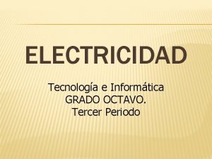 ELECTRICIDAD Tecnologa e Informtica GRADO OCTAVO Tercer Periodo