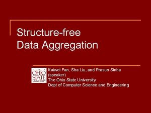 Structurefree Data Aggregation Kaiwei Fan Sha Liu and