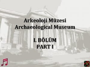 Arkeoloji Mzesi Archaeological Museum I BLM PART I