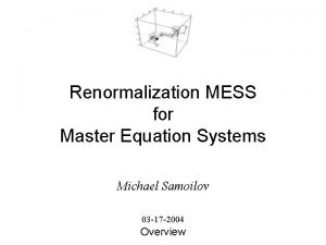 Renormalization MESS for Master Equation Systems Michael Samoilov