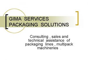 GIMA SERVICES PACKAGING SOLUTIONS Consulting sales and technical