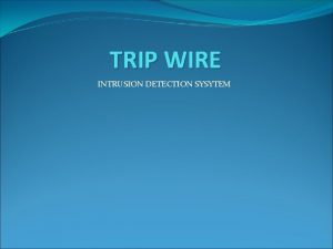 TRIP WIRE INTRUSION DETECTION SYSYTEM CONTENT Basically this