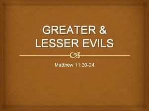 GREATER LESSER EVILS Matthew 11 20 24 With