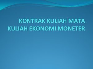 KONTRAK KULIAH MATA KULIAH EKONOMI MONETER MATERI Pertemuan