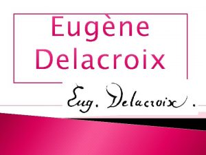 Biografa Eugne Delacroix 1789 1863 fue un hombre