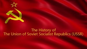 The History of The Union of Soviet Socialist