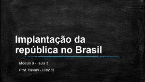 Implantao da repblica no Brasil Mdulo 9 aula