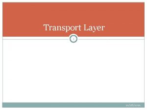 Transport Layer 1 10182021 TRANSPORT LAYER SERVICES TO