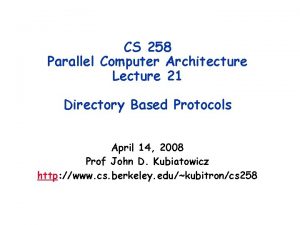 CS 258 Parallel Computer Architecture Lecture 21 Directory