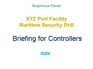 Suspicious Parcel XYZ Port Facility Maritime Security Drill
