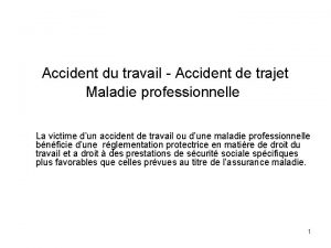 Accident du travail Accident de trajet Maladie professionnelle